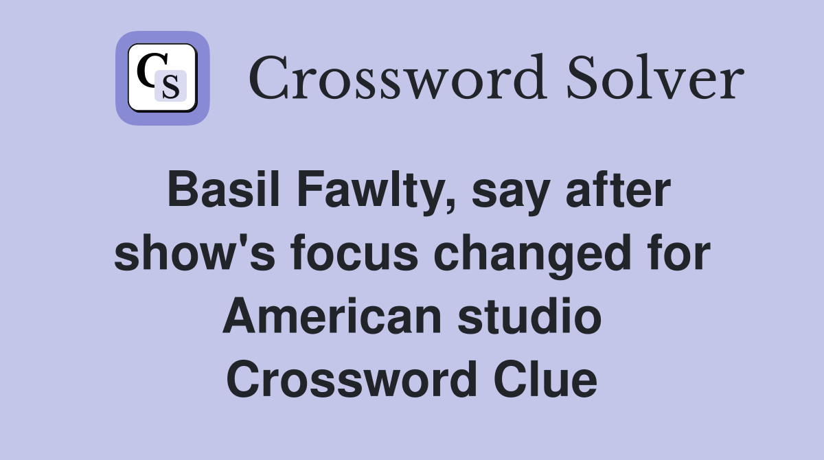 Basil Fawlty, say after show's focus changed for American studio